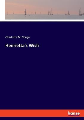 Henrietta's Wish - Charlotte M Yonge - cover