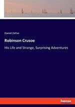 Robinson Crusoe: His Life and Strange, Surprising Adventures