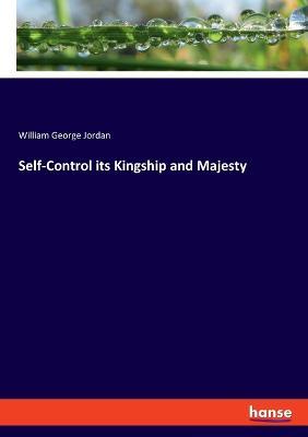 Self-Control its Kingship and Majesty - William George Jordan - cover