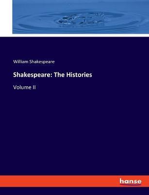 Shakespeare: The Histories: Volume II - William Shakespeare - cover