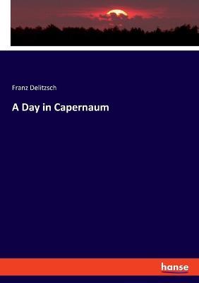 A Day in Capernaum - Franz Delitzsch - cover