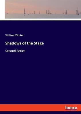 Shadows of the Stage: Second Series - William Winter - cover