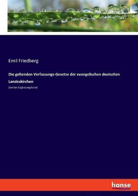Die geltenden Verfassungs-Gesetze der evangelischen deutschen Landeskirchen: Zweiter Ergänzungsband - Emil Friedberg - cover