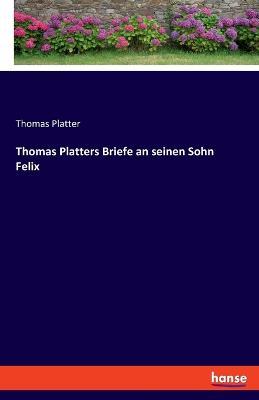 Thomas Platters Briefe an seinen Sohn Felix - Thomas Platter - cover