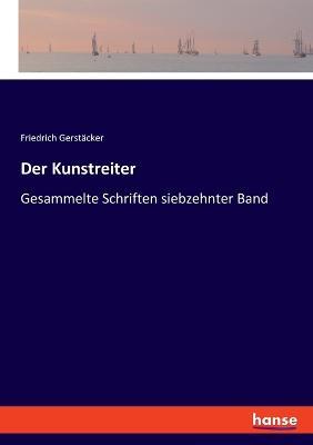Der Kunstreiter: Gesammelte Schriften siebzehnter Band - Friedrich Gerstäcker - cover