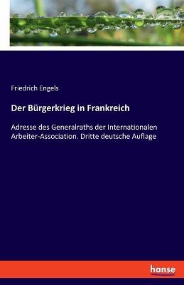 Der Bürgerkrieg in Frankreich: Adresse des Generalraths der Internationalen Arbeiter-Association. Dritte deutsche Auflage - Friedrich Engels - cover
