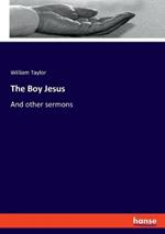 The Boy Jesus: And other sermons