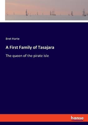 A First Family of Tasajara: The queen of the pirate isle - Bret Harte - cover