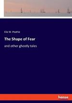 The Shape of Fear: and other ghostly tales