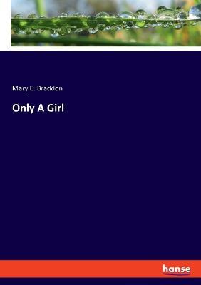 Only A Girl - Mary E Braddon - cover