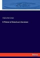 A Primer of American Literature - Charles Richardson - cover
