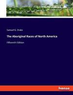 The Aboriginal Races of North America: Fifteenth Edition