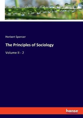 The Principles of Sociology: Volume II - 2 - Herbert Spencer - cover