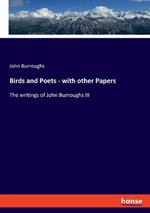 Birds and Poets - with other Papers: The writings of John Burroughs III