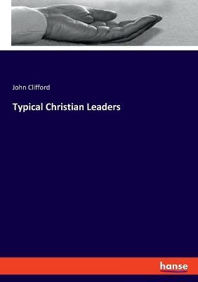 Typical Christian Leaders - John Clifford - cover