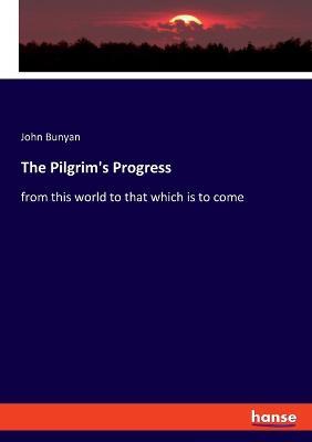 The Pilgrim's Progress: from this world to that which is to come - John Bunyan - cover