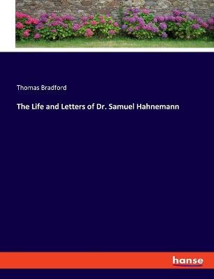 The Life and Letters of Dr. Samuel Hahnemann - Thomas Bradford - cover