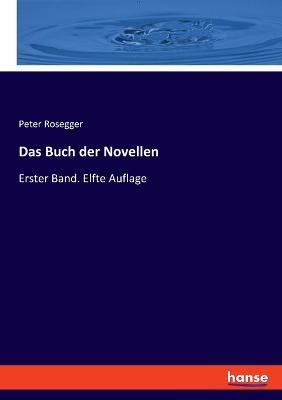 Das Buch der Novellen: Erster Band. Elfte Auflage - Peter Rosegger - cover
