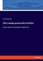 Otto Ludwigs gesammelte Schriften: Vierter Band: Dramatische Fragmente