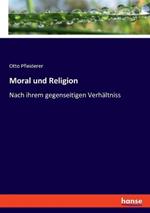 Moral und Religion: Nach ihrem gegenseitigen Verhältniss