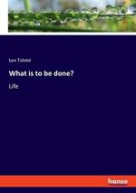 What is to be done?: Life