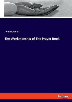 The Workmanship of The Prayer Book - John Dowden - cover