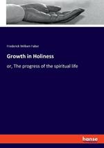 Growth in Holiness: or, The progress of the spiritual life