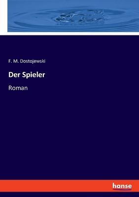 Der Spieler: Roman - F M Dostojewski - cover