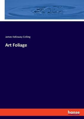 Art Foliage - James Kellaway Colling - cover