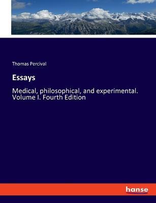 Essays: Medical, philosophical, and experimental. Volume I. Fourth Edition - Thomas Percival - cover