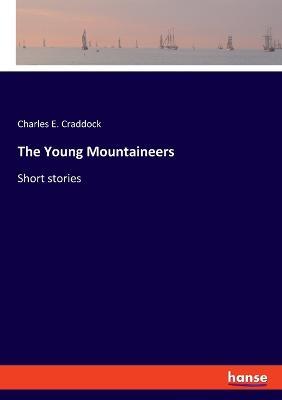 The Young Mountaineers: Short stories - Charles E Craddock - cover