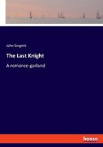 The Last Knight: A romance-garland