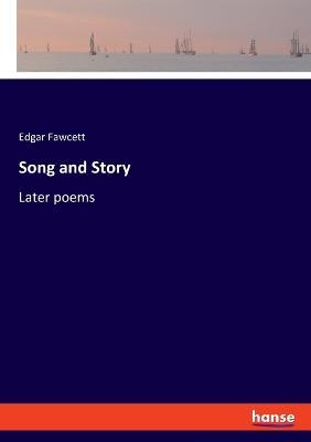 Song and Story: Later poems - Edgar Fawcett - cover