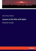 Lessons of the War with Spain: And other articles