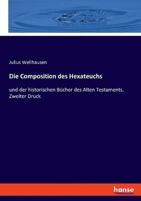 Die Composition des Hexateuchs: und der historischen Bücher des Alten Testaments. Zweiter Druck - Julius Wellhausen - cover
