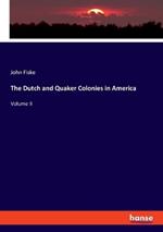 The Dutch and Quaker Colonies in America: Volume II