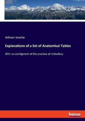 Explanations of a Set of Anatomical Tables: With an abridgment of the practice of midwifery - William Smellie - cover