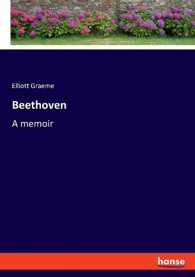 Beethoven: A memoir - Elliott Graeme - cover