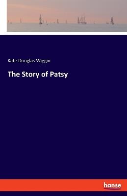 The Story of Patsy - Kate Douglas Wiggin - cover