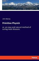 Primitive Physick: or, an easy and natural method of curing most diseases