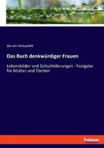 Das Buch denkwürdiger Frauen: Lebensbilder und Zeitschilderungen - Festgabe für Mütter und Töchter