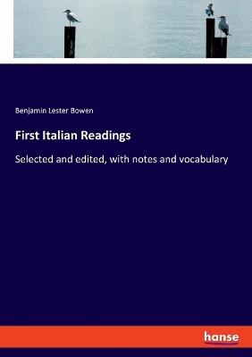 First Italian Readings: Selected and edited, with notes and vocabulary - Benjamin Lester Bowen - cover