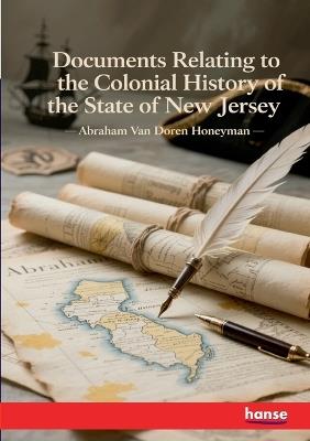 Documents Relating to the Colonial History of the State of New Jersey - Abraham Van Doren Honeyman - cover
