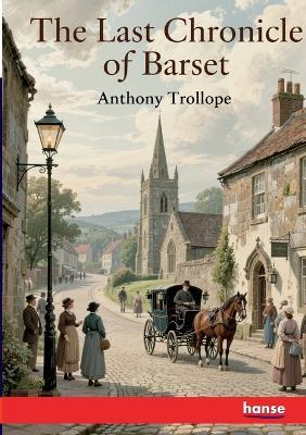 The Last Chronicle of Barset: Collection of British Authors - Series - Anthony Trollope - cover