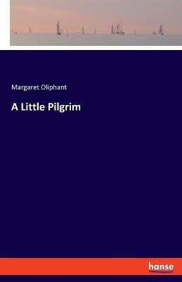 A Little Pilgrim - Margaret Oliphant - cover