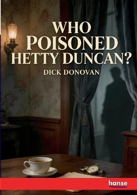 Who poisoned Hetty Duncan: and other Detective Stories - Dick Donovan - cover