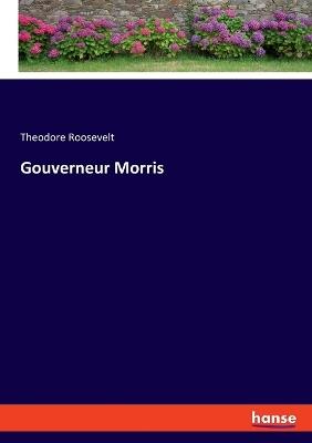 Gouverneur Morris - Theodore Roosevelt - cover