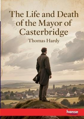 The Life and Death of the Mayor of Casterbridge - Thomas Hardy - cover
