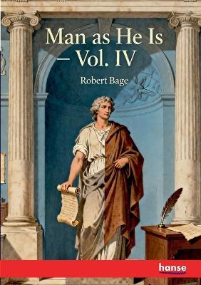 Man as He is: Vol. IV - Robert Bage - cover