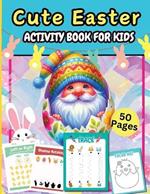 Cute Easter Activity Pages 50 Pages: A Fun Kids 50+ Easter Learning Activity Book With Number Matching, Maze Games, Color By ... To Dot, Dot Markers Activities Book For Kids